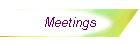 Meetings